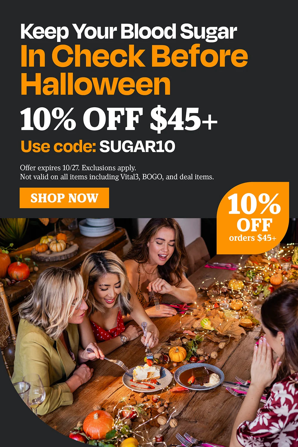 Keep your blood sugar in check before Halloween. 10-% off $45 use code SUGAR10