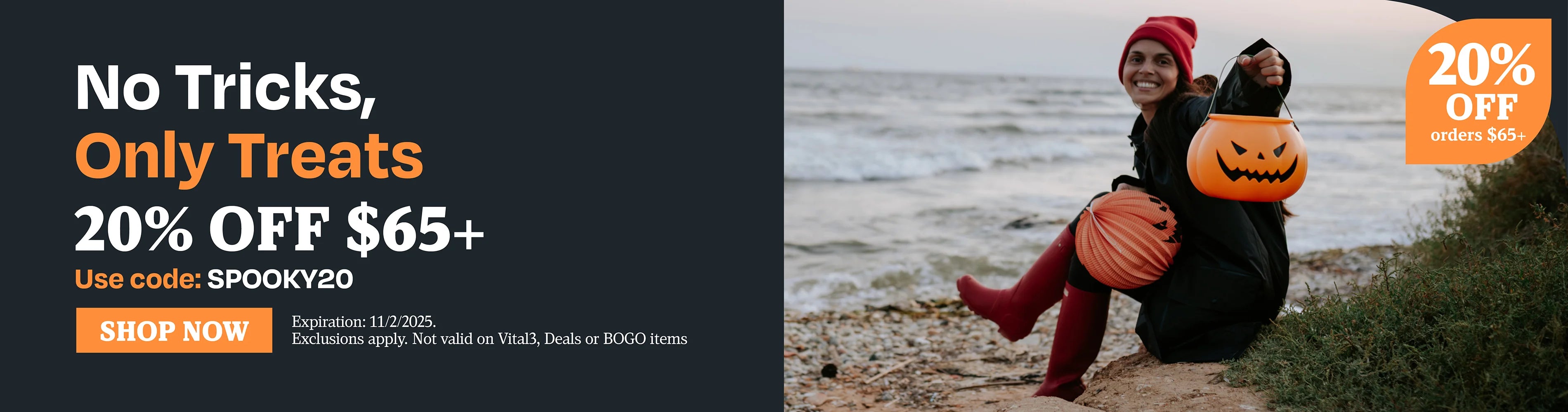 No Tricks, only treats 20% OFF $65 use code SPOOKY20