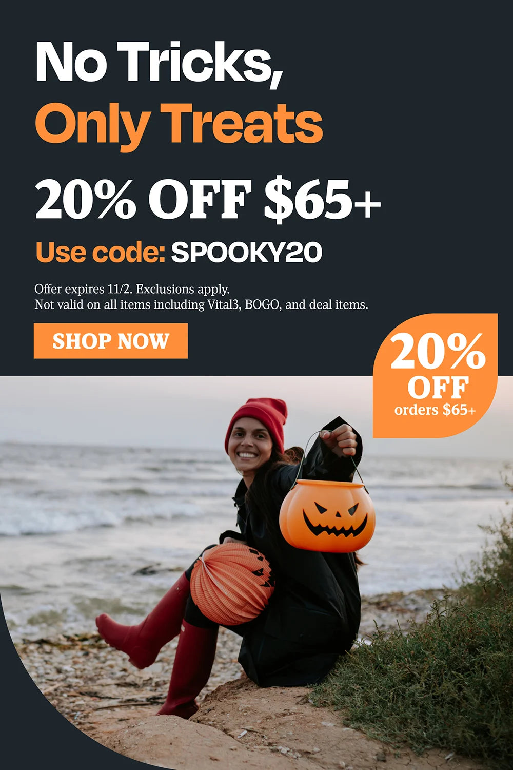 No Tricks, only treats 20% OFF $65 use code SPOOKY20