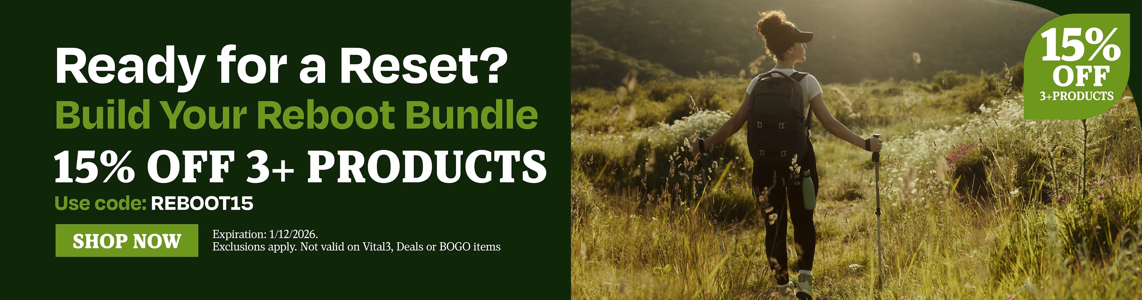 Ready for a reset. Build your reboot bundle. 15% off 3+ products. Use code REBOOT15
