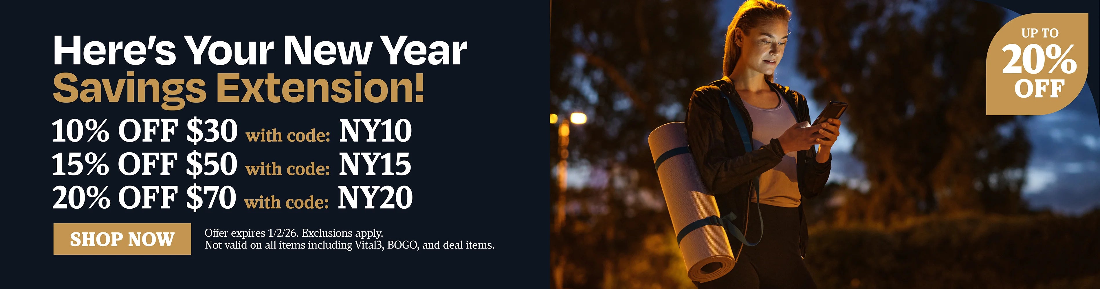 Here's your new year savings extension!  10% OFF $30 with code NY10, 15% OFF $50 with code NY15, 20% OFF $70 with code NY20