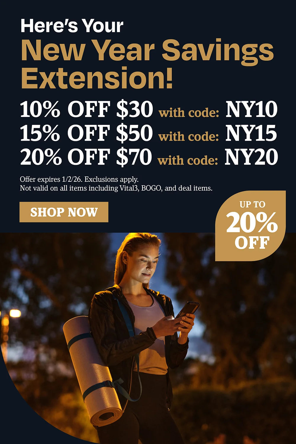 Here's your new year savings extension!  10% OFF $30 with code NY10, 15% OFF $50 with code NY15, 20% OFF $70 with code NY20