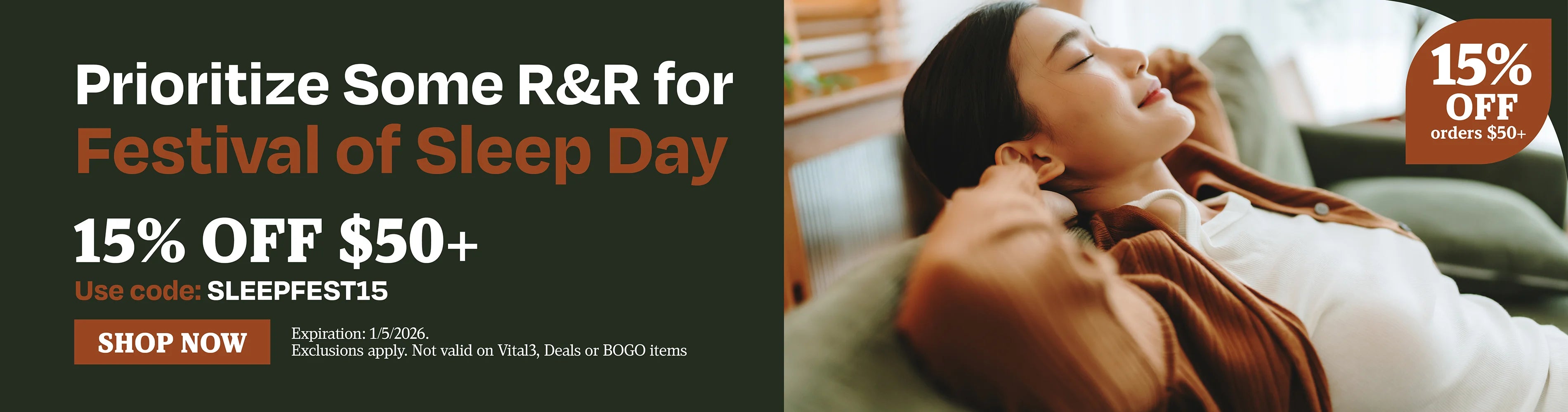 Prioritize some R&R for festival of sleep day. 15% OFF $50+ use code SLEEPFEST15