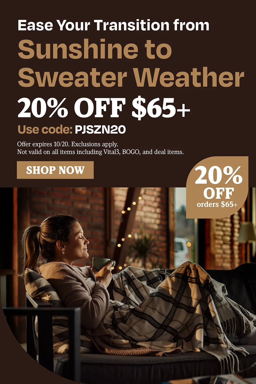 Ease your transition from sunshine to sweater weather. 20% off $65. Use code PJSZN20