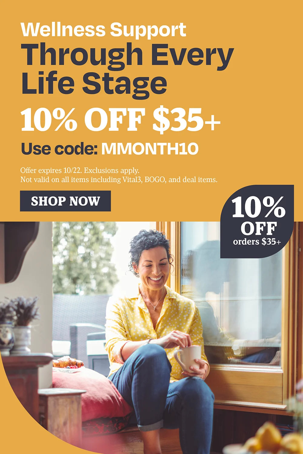 Wellness support through every life stage. 10% OFF $35 use code MMONTH10