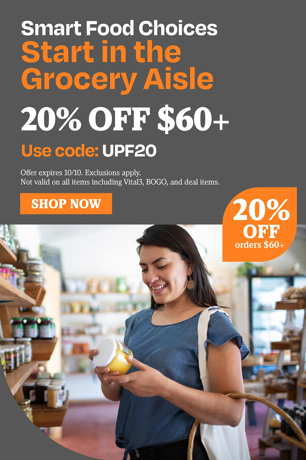 smart food choices start in the grocery aisle. 20% OFF $60 use code UPF20