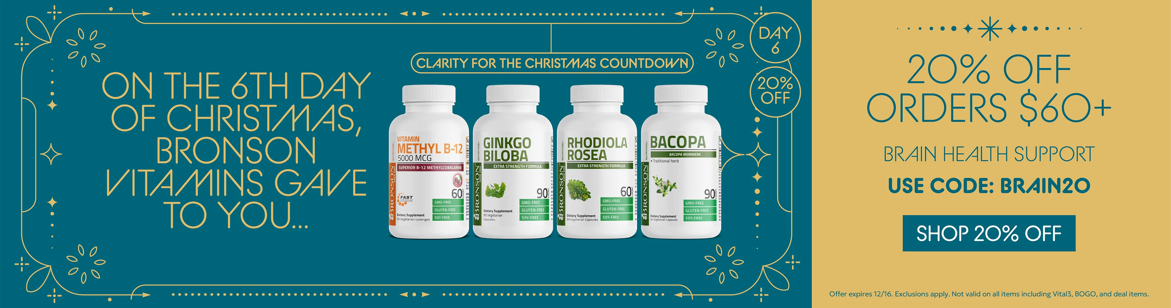On the 6th day of christmas, Bronson Vitamins gave to you...20% OFF Orders $60+ Brain Health Support. use code BRAIN20