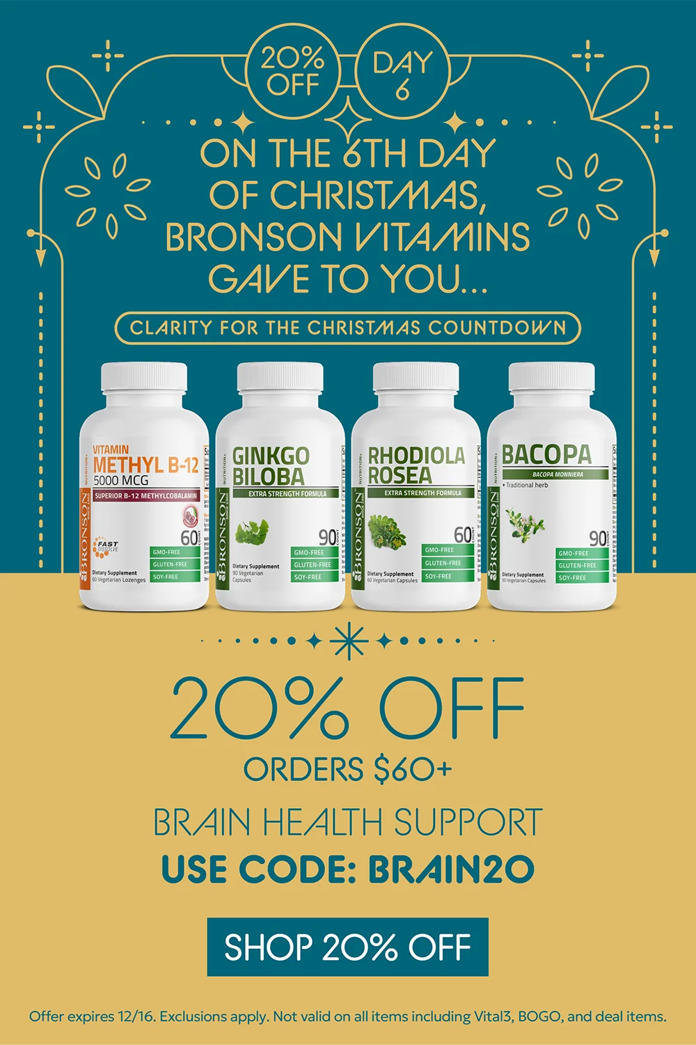On the 6th day of christmas, Bronson Vitamins gave to you...20% OFF Orders $60+ Brain Health Support. use code BRAIN20