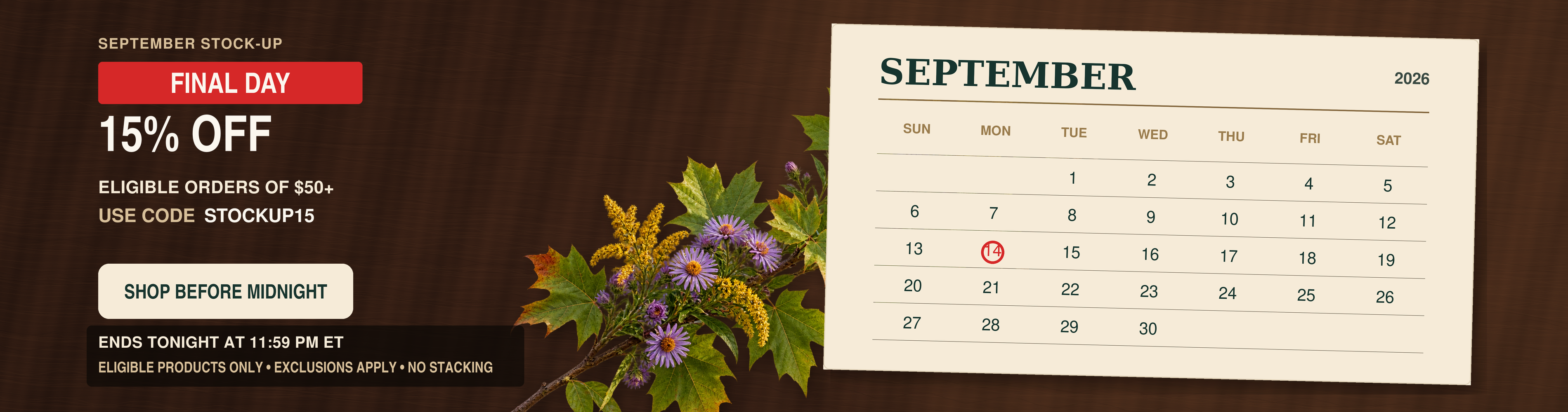 September stock-up. FINAL DAY. 15% OFF. Eligible orders of $50+. Use code: STOCKUP15.