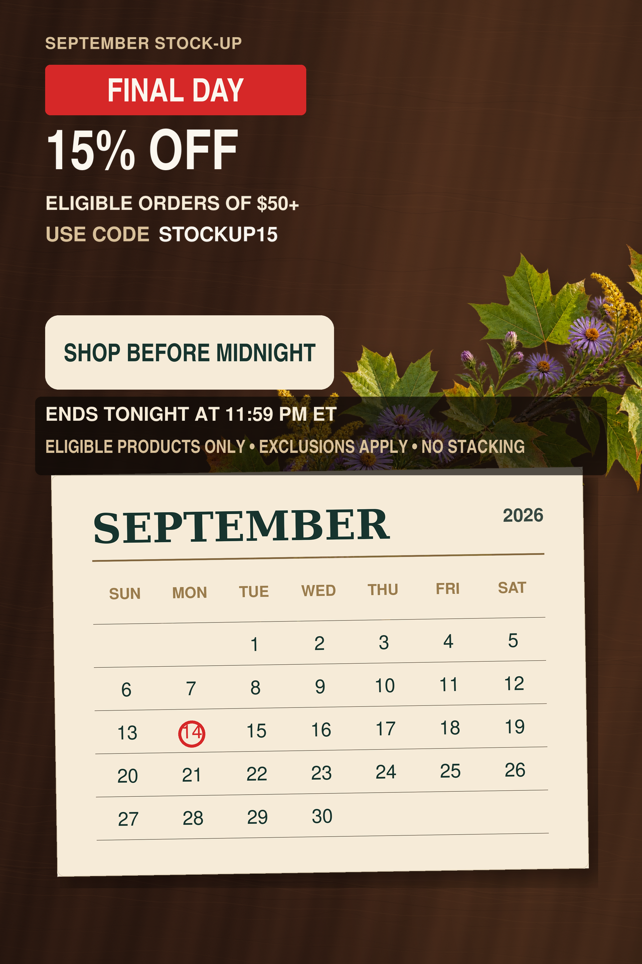 September stock-up. FINAL DAY. 15% OFF. Eligible orders of $50+. Use code: STOCKUP15.