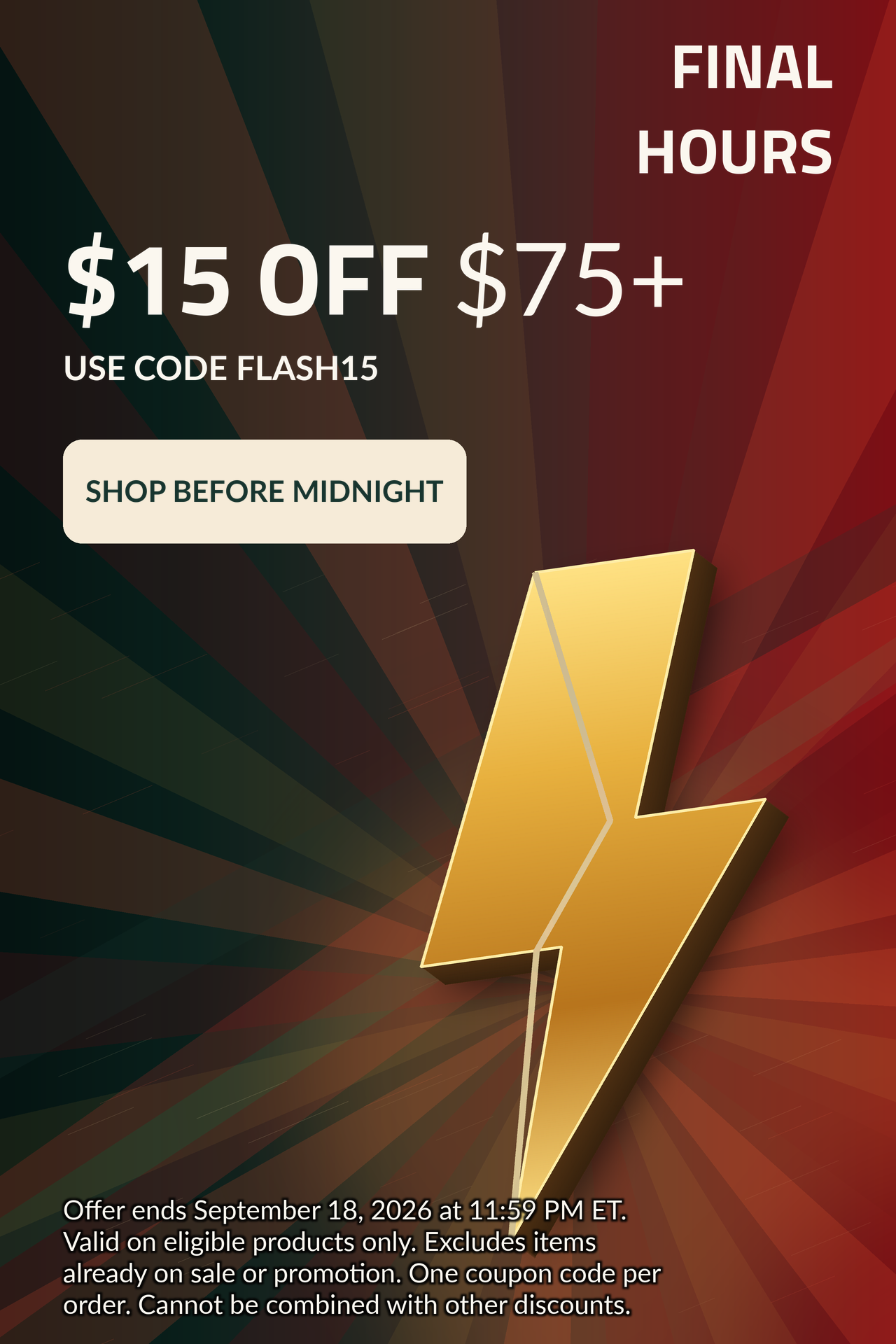 FINAL HOURS. $15 OFF $75+. Use code: FLASH15.
