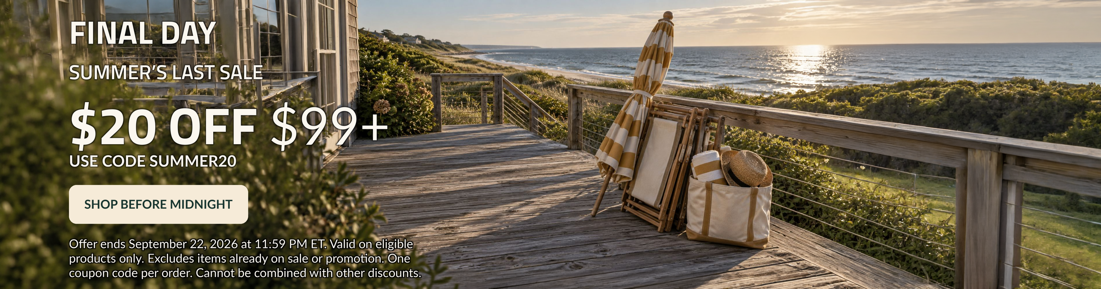 FINAL DAY. Summer's last sale. $20 OFF $99+. Use code: SUMMER20.