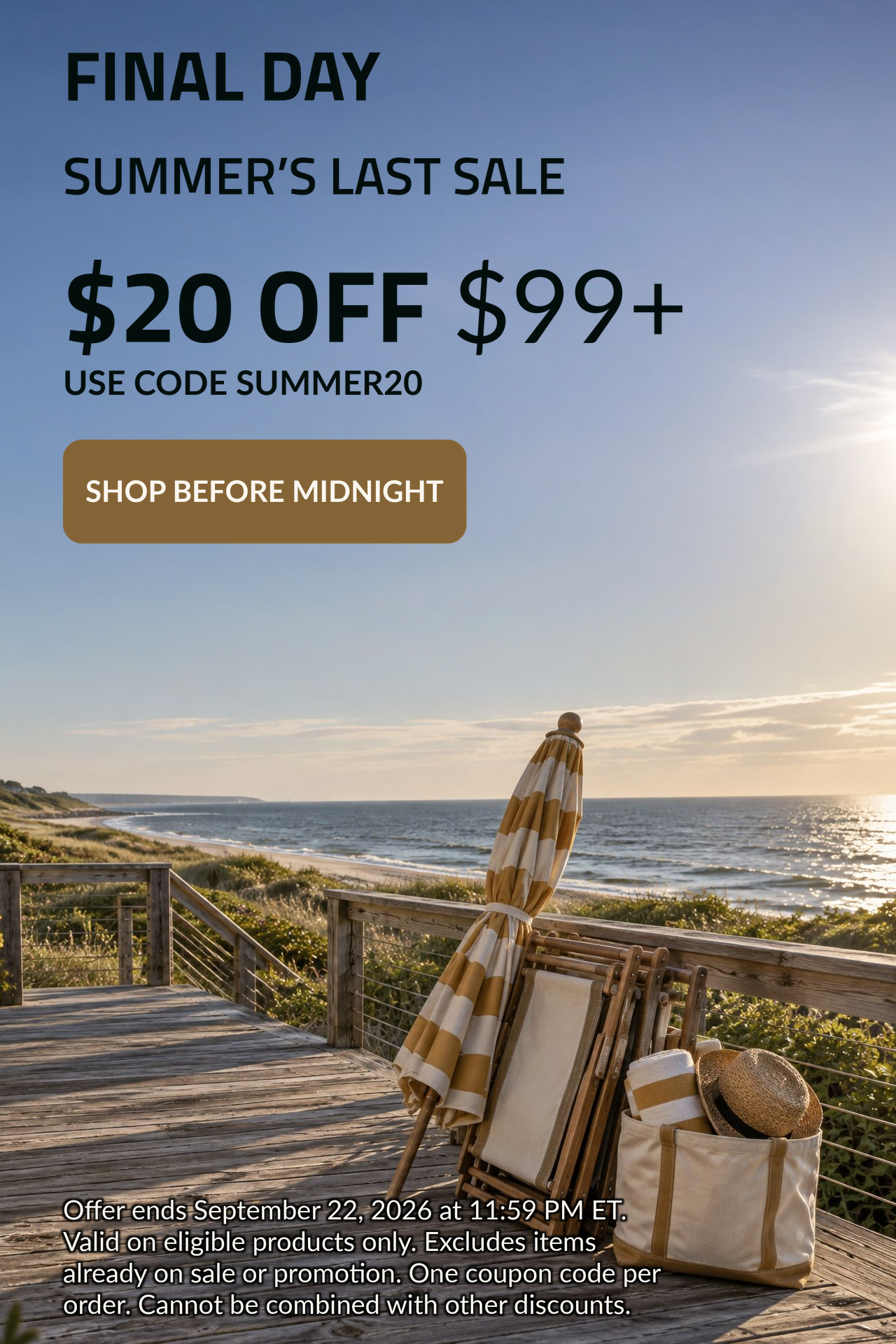 FINAL DAY. Summer's last sale. $20 OFF $99+. Use code: SUMMER20.