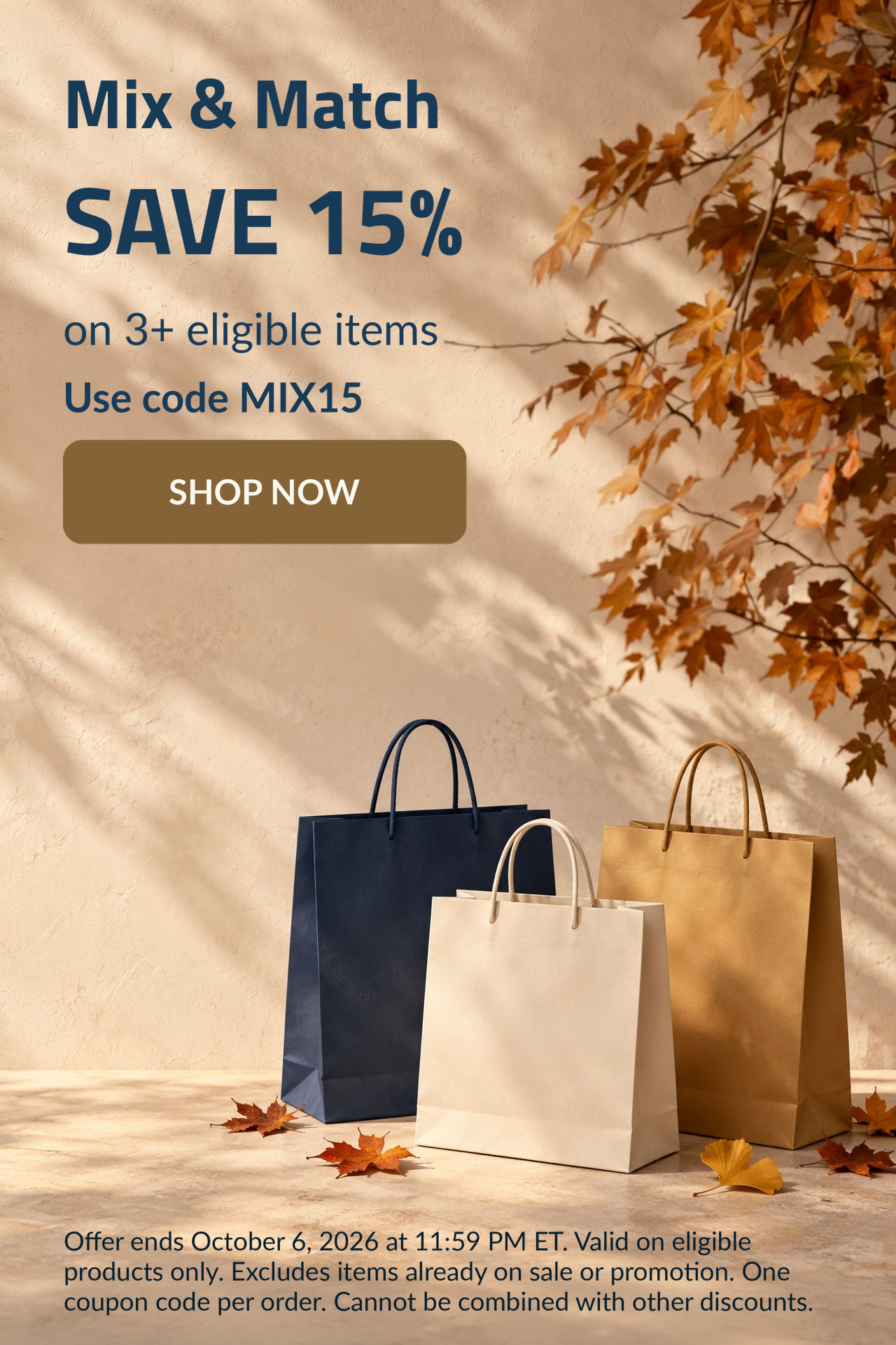 Mix & Match SAVE 15% on 3+ eligible items. Use code: MIX15.
