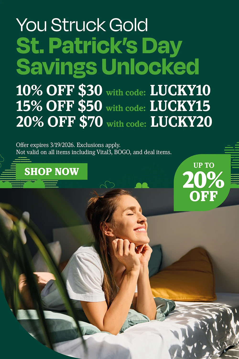 You struck gold. St Patrick's Day savings unlocked. 10% OFF $30 with code LUCKY10, 15% OFF $50 with code LUCKY15, 20% OFF $70 with code LUCKY20