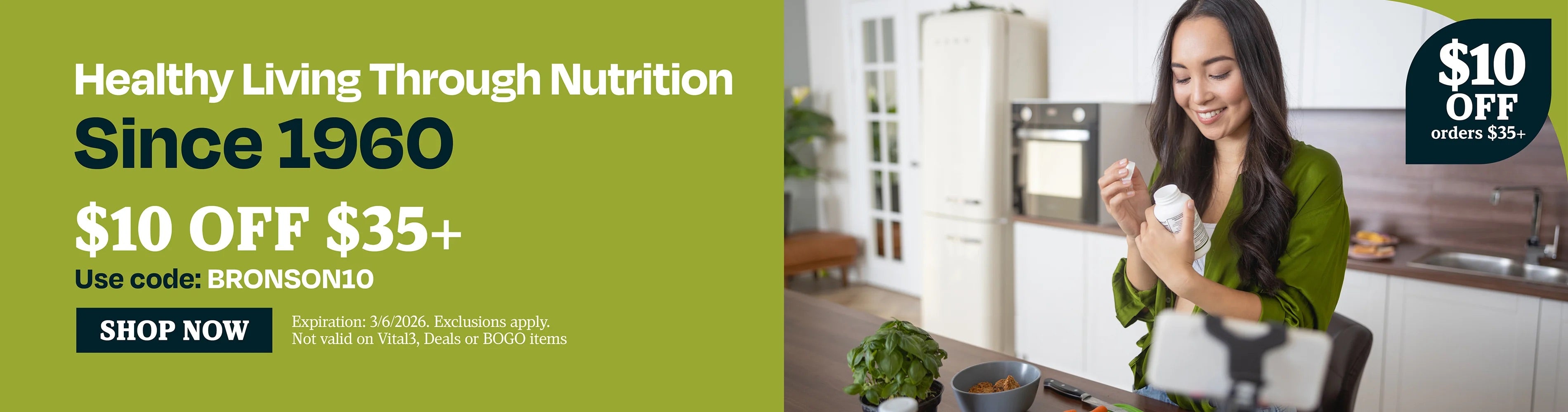 Healthy living through nutrition, since 1960. $10 off $35. Use code BRONSON10
