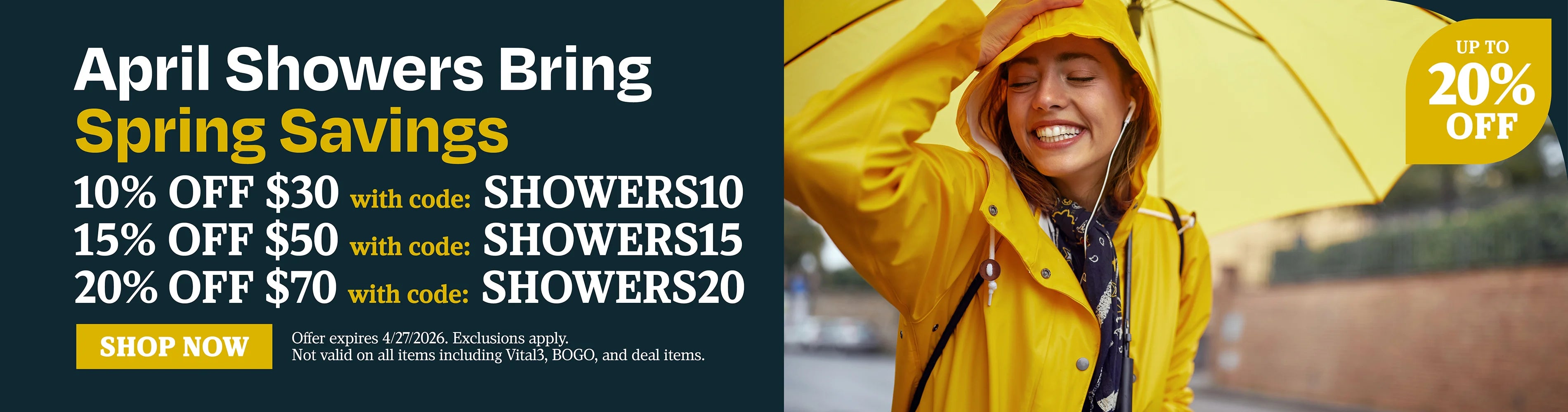 April showers bring spring flowers. With code 10% off $30 with code SHOWERS10, 15% off $50 with code SHOWERS15, 20% off $70 use code SHOWERS20