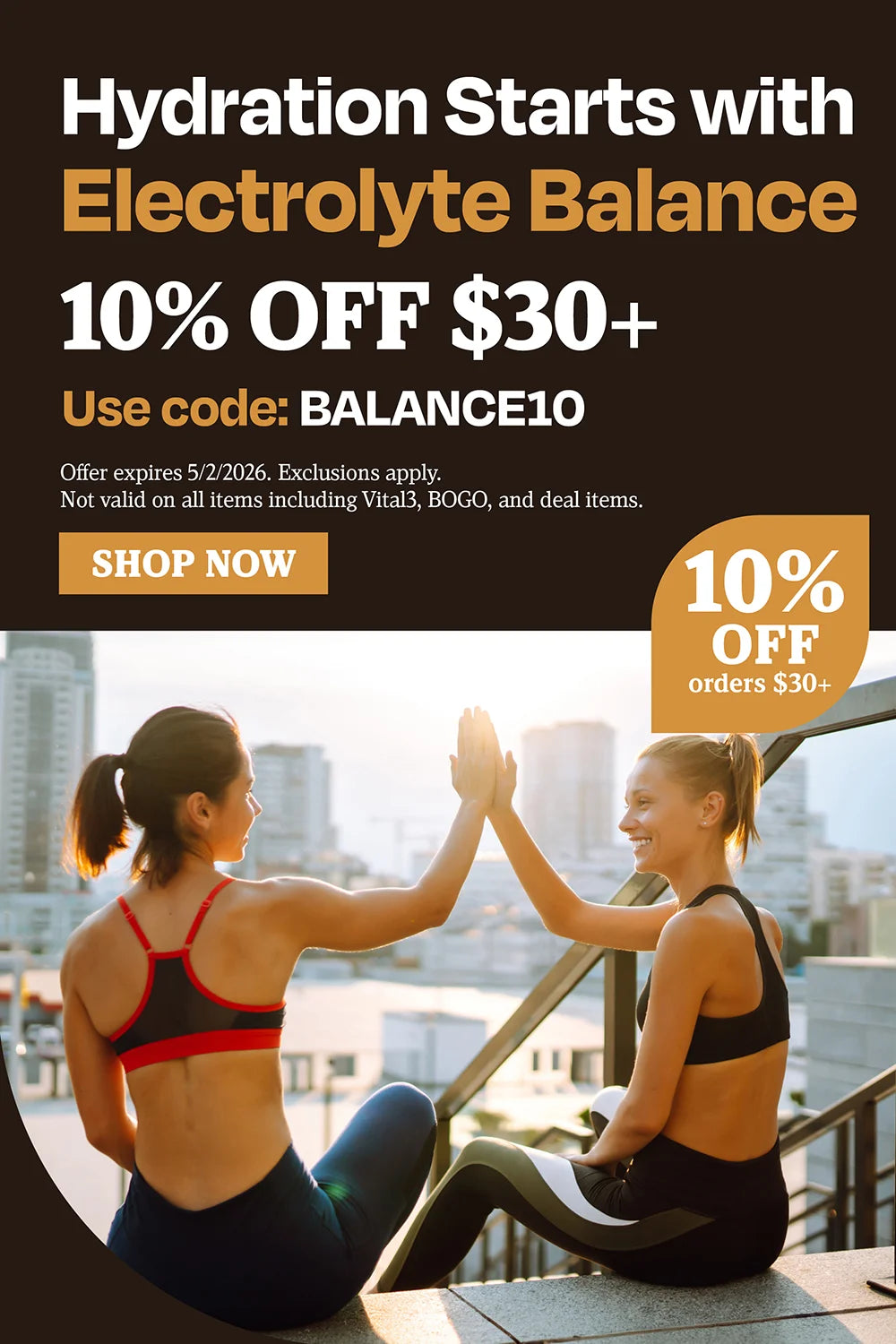 Hydration starts with electrolyte balance. 10% OFF $30 use code BALANCE10