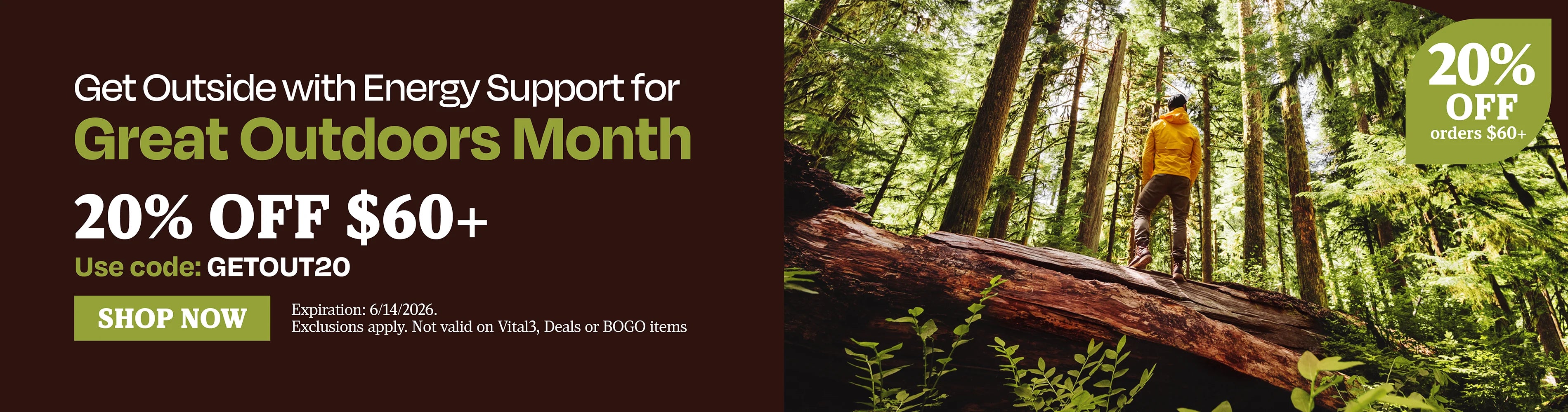 Get outside with energy support for great outdoors month 20% off $60. Use code GETOUT20