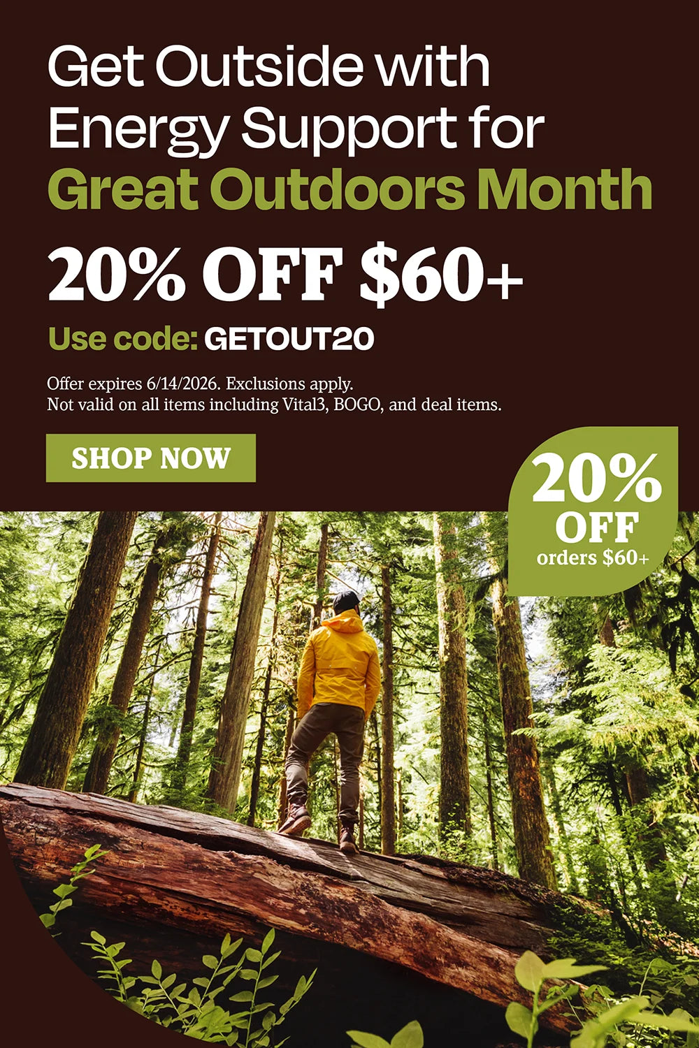 Get outside with energy support for great outdoors month 20% off $60. Use code GETOUT20