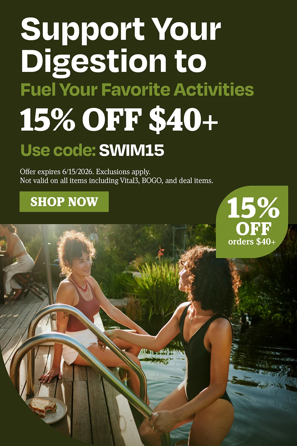 Support your digestion to fuel your favorite activities 15% off $40 use code SWIM15