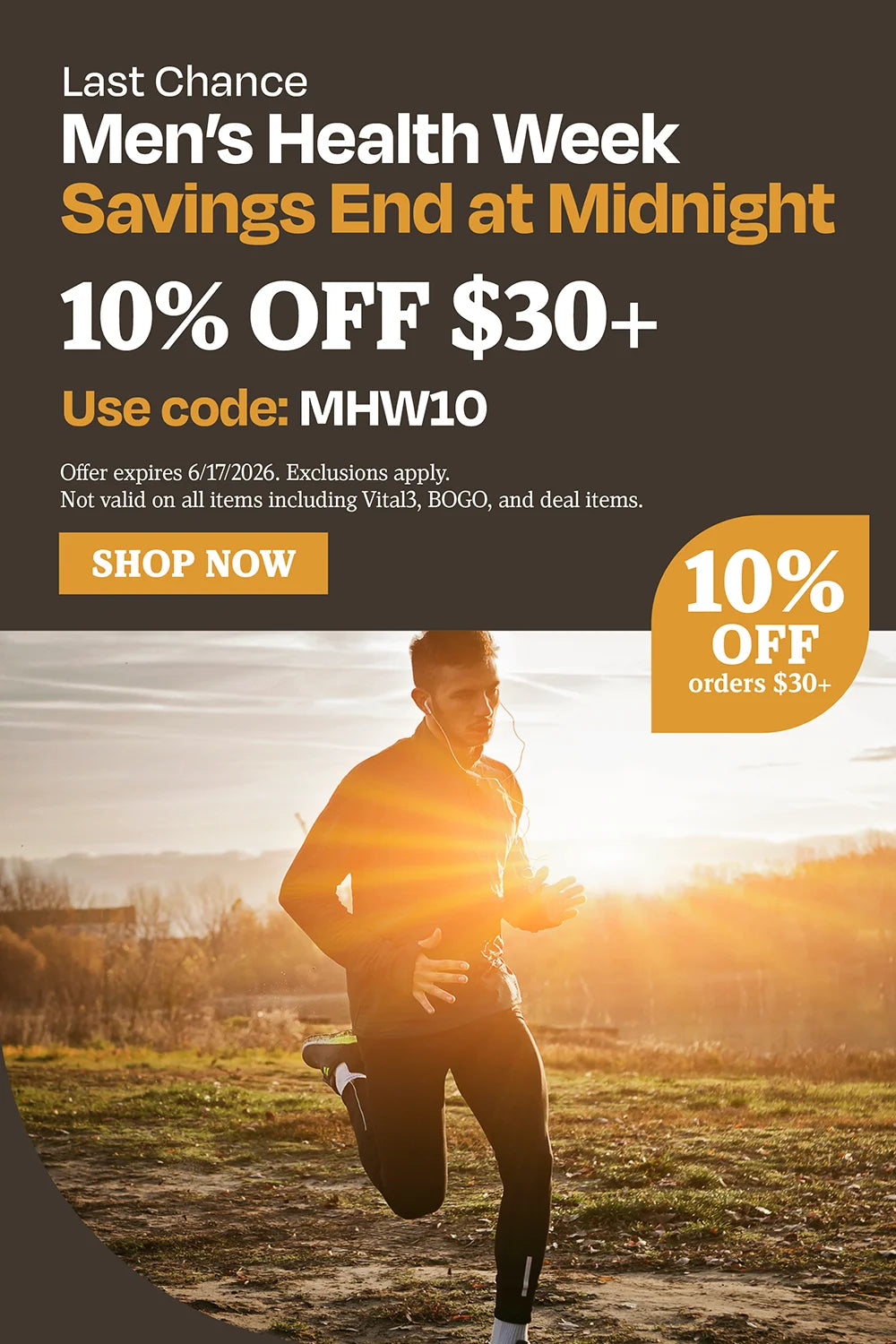 Last Chance. Men's Health Week. Savings End at Midnight. 10% off $30+. Use code: MHW10
