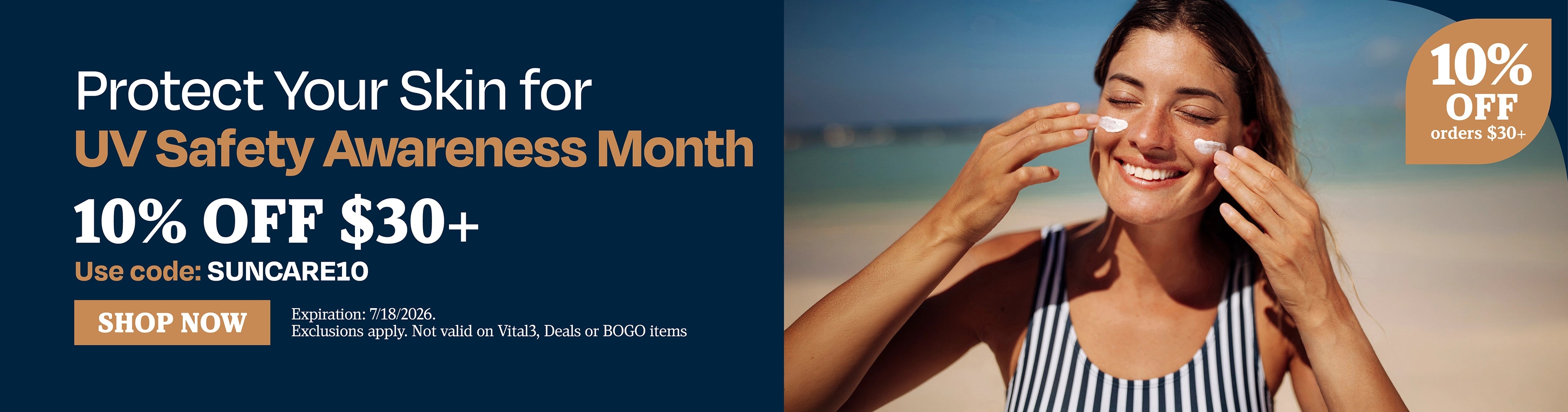 Protect Your Skin for UV Safety Awareness Month. 10% OFF $30+. Use code: SUNCARE10.