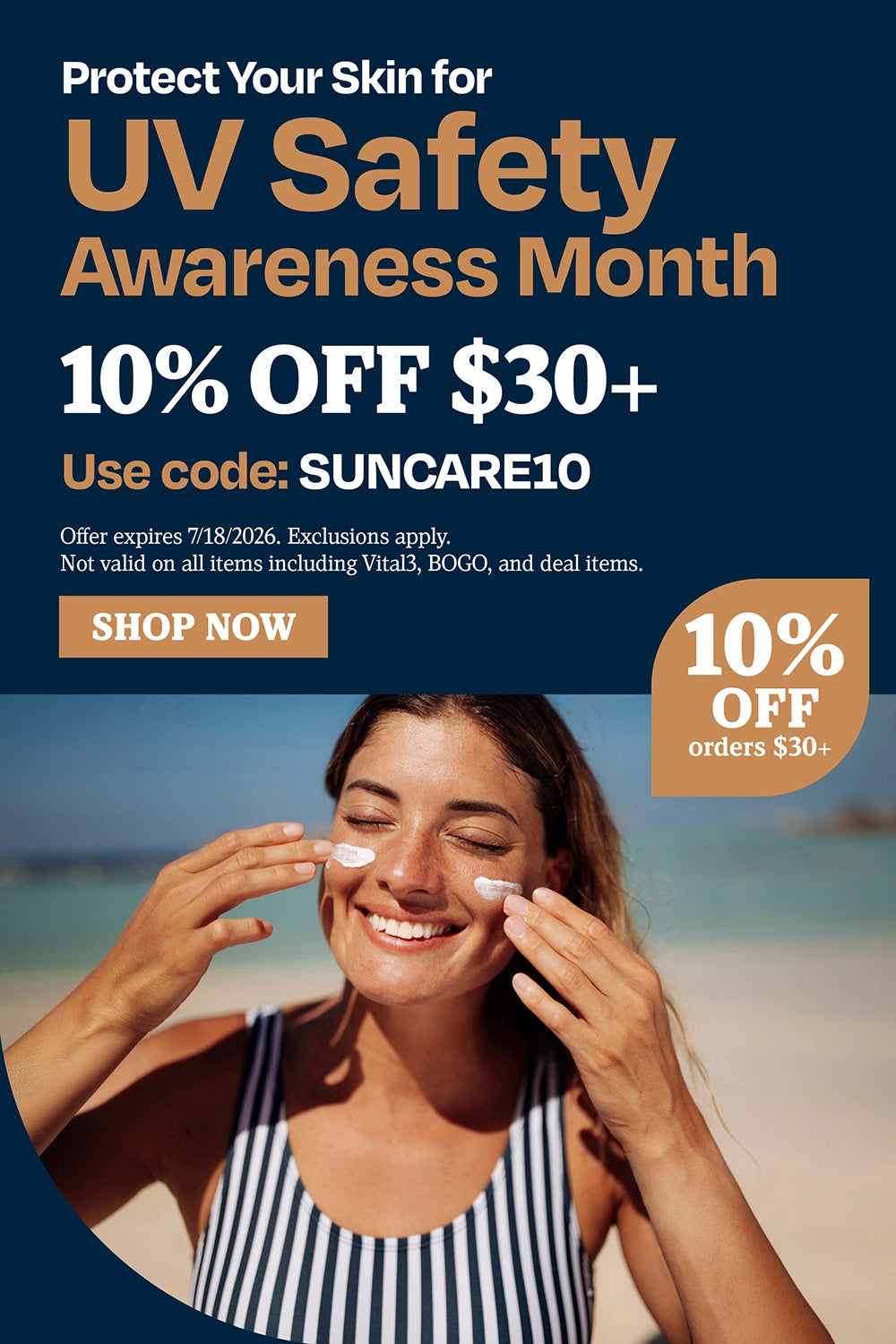 Protect Your Skin for UV Safety Awareness Month. 10% OFF $30+. Use code: SUNCARE10.