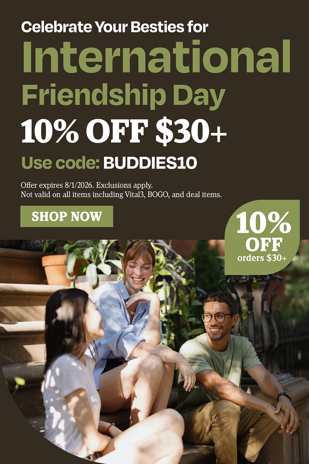 Celebrate Your Besties for International Friendship Day. 10% OFF $30+. Use code: BUDDIES10.