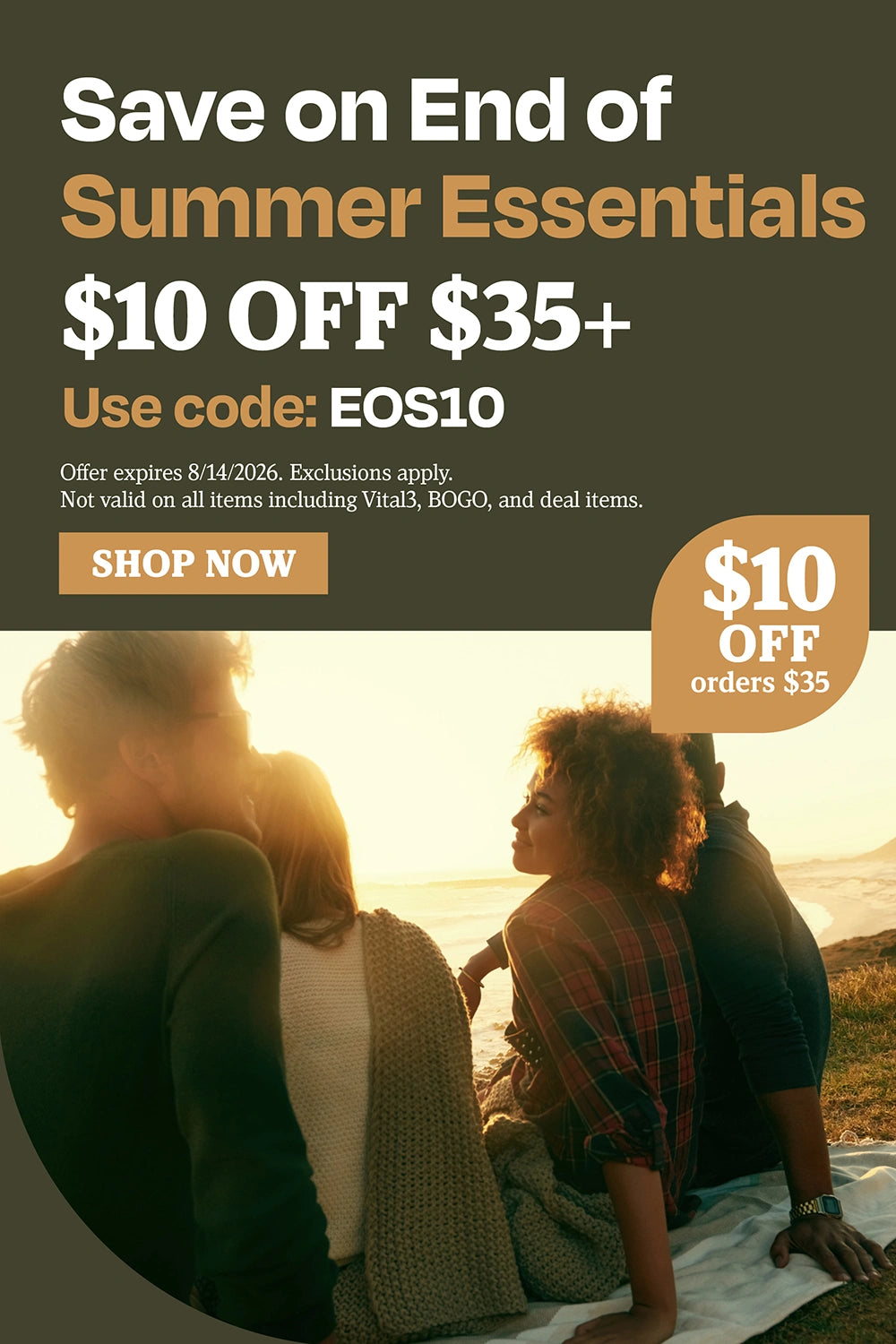 Save on End of Summer Essentials. $10 OFF $35+. Use code: EOS10.