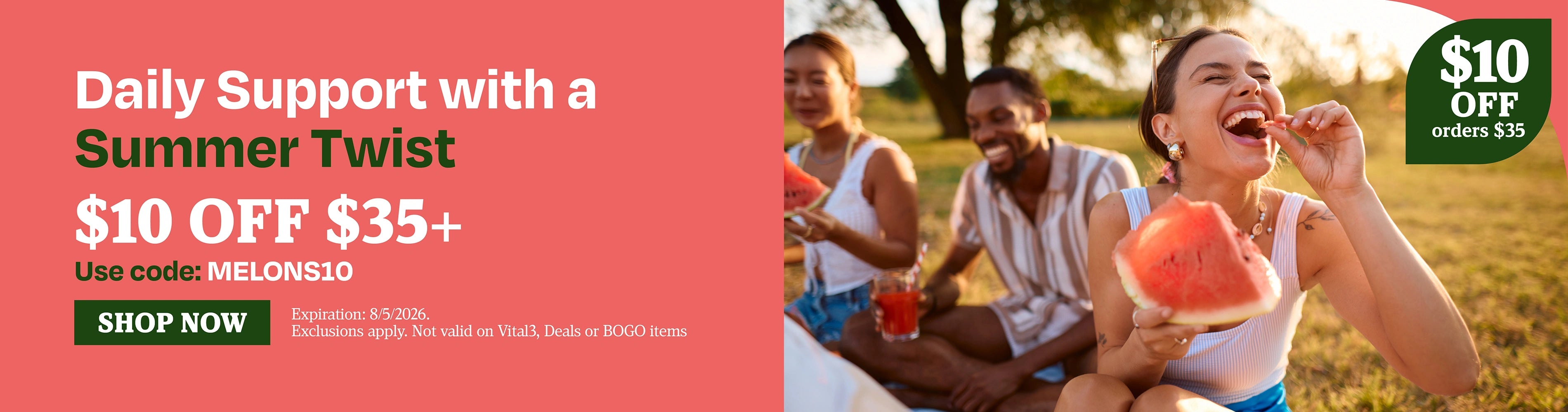 Daily Support with a Summer Twist. $10 OFF $35+. Use code: MELONS10.