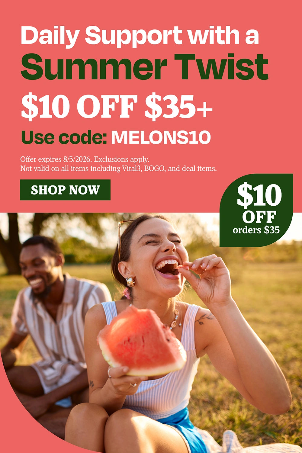 Daily Support with a Summer Twist. $10 OFF $35+. Use code: MELONS10.