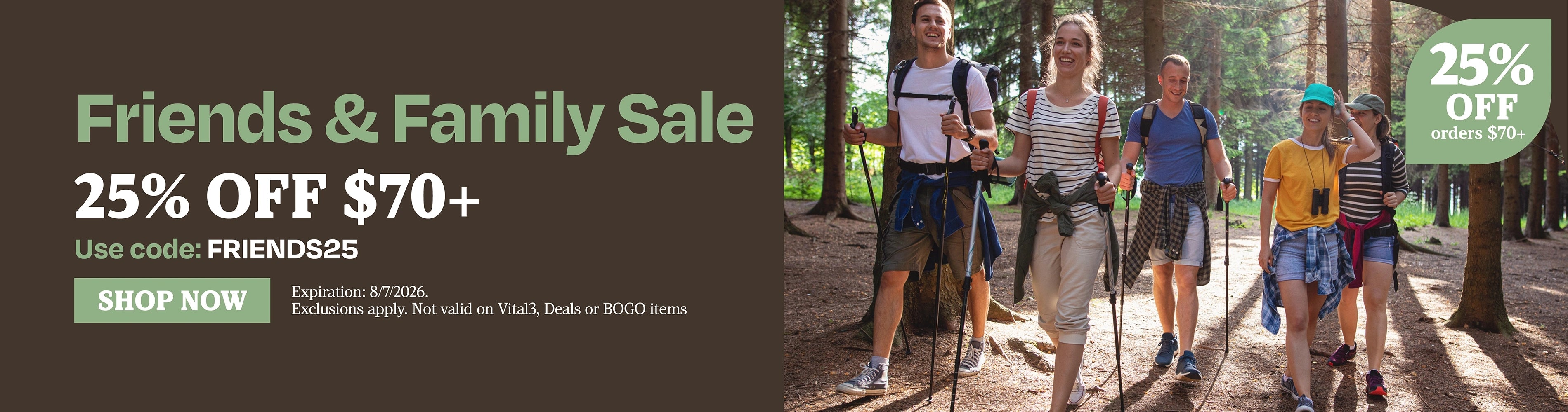 Friends & Family Sale. 25% OFF $70+. Use code: FRIENDS25