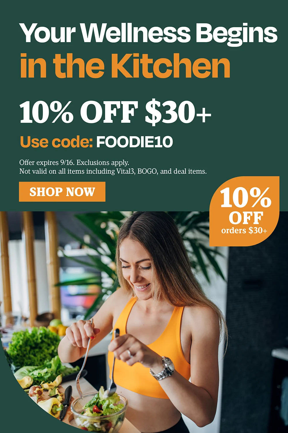 Your wellness begins in the kitchen. 10% off $30. Use code FOODIE10