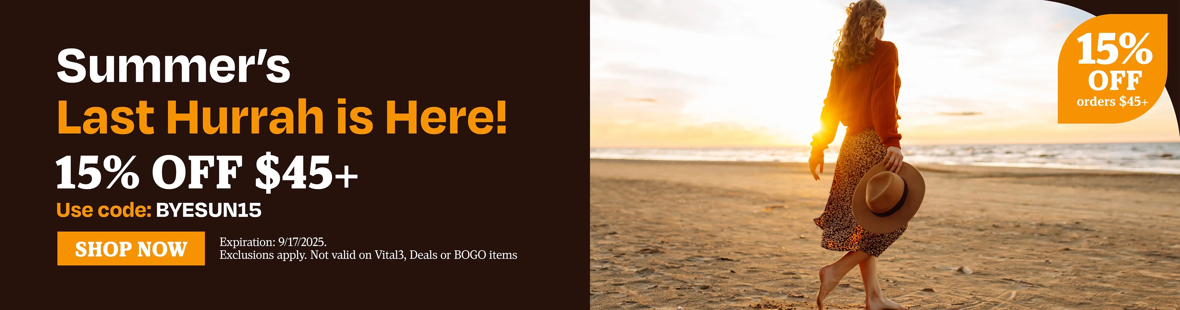 Summer's last hurrah is here! 15% OFF $45 use code BYESUN15