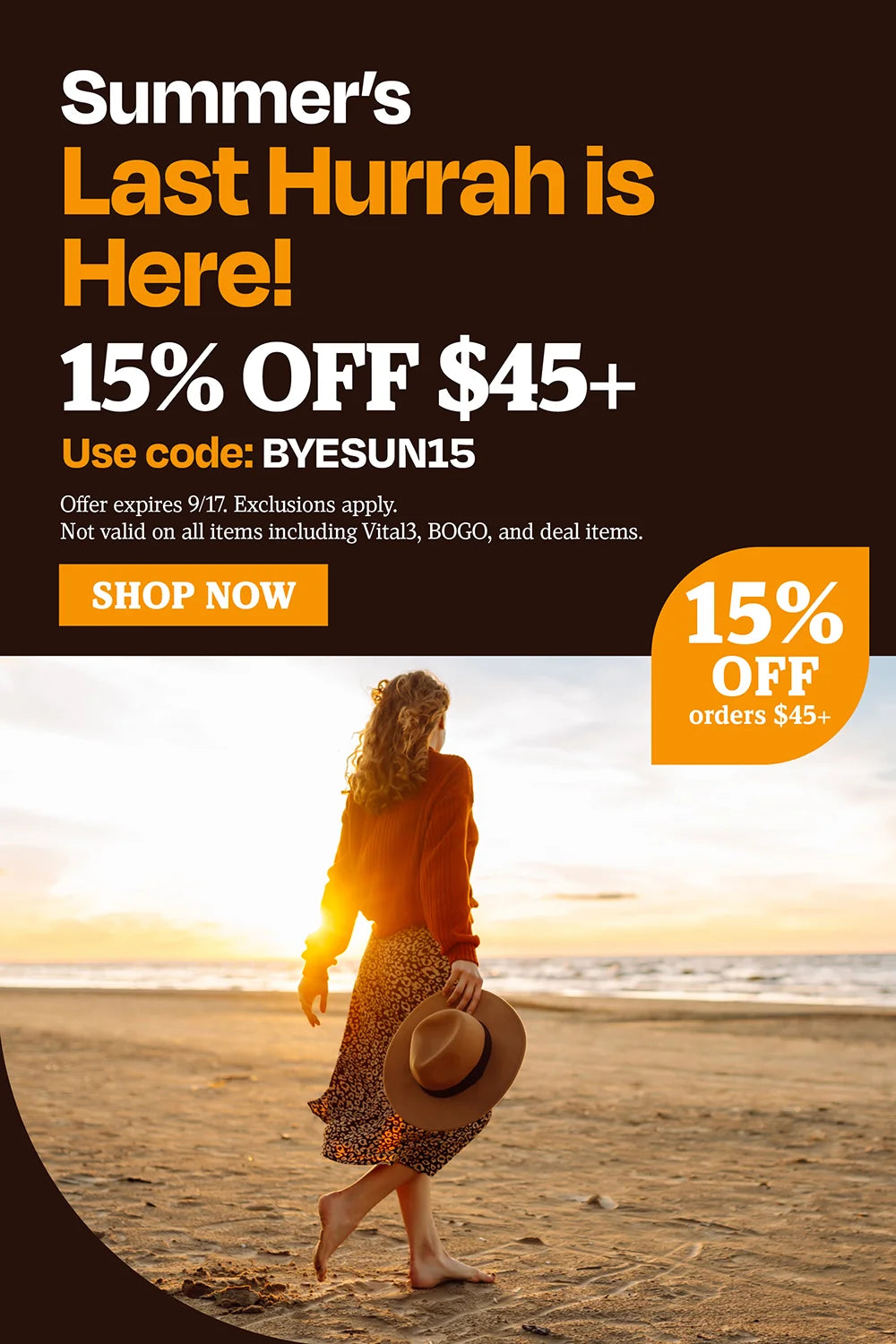 Summer's last hurrah is here! 15% OFF $45 use code BYESUN15