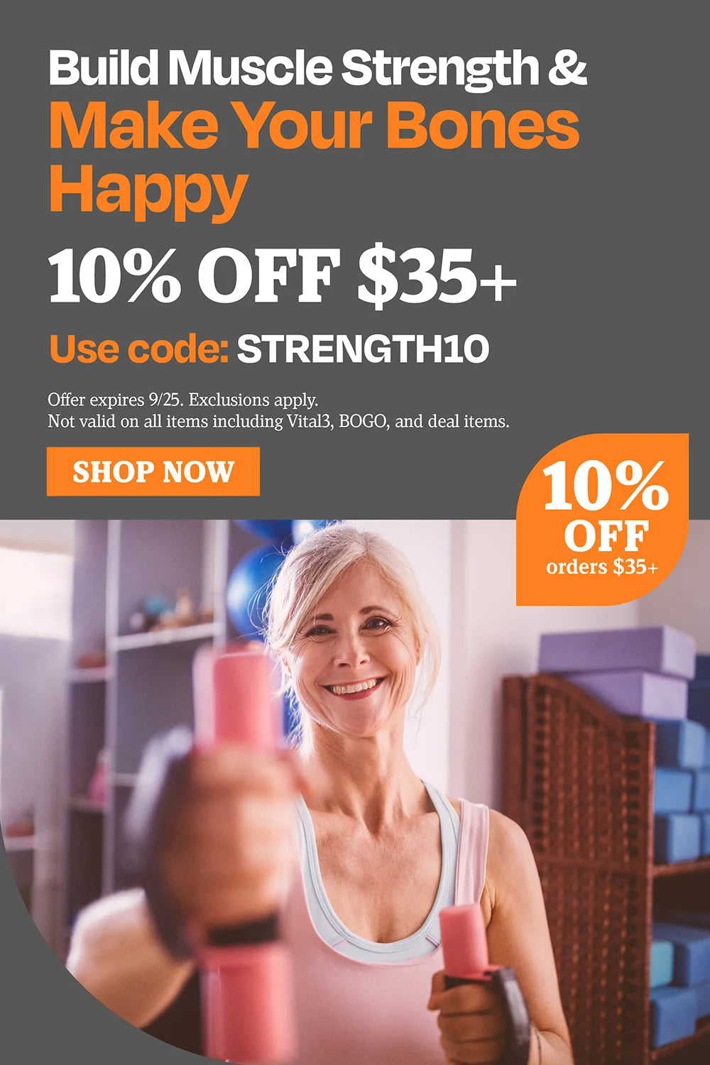 Build muscle strength and make your bones happy 10% OFF $35 use code" STRENGTH10