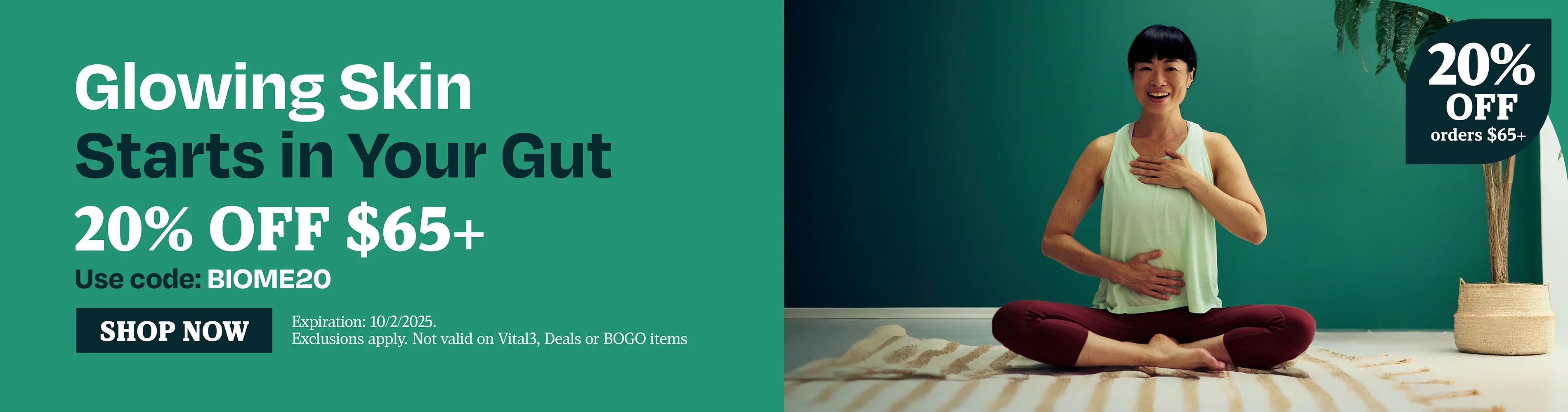 Glowing skin starts in your gut 20% OFF $65 use code BIOME20