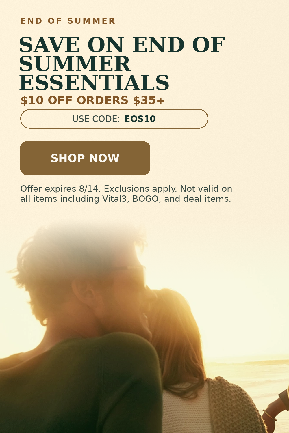 End of summer. Save on end of summer essentials. $10 Off Orders $35+. Use Code: EOS10. 