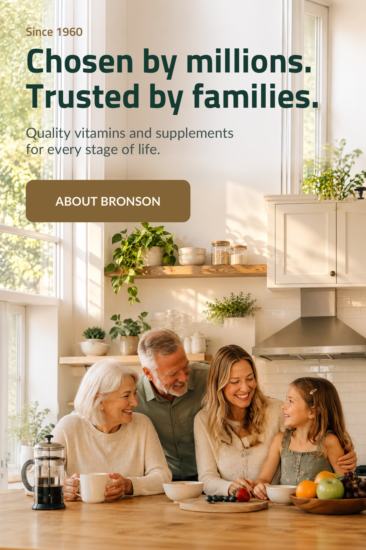 Since 1960. Chosen by Millions. Trusted by Families. Quality vitamins and supplements for every stage of life.