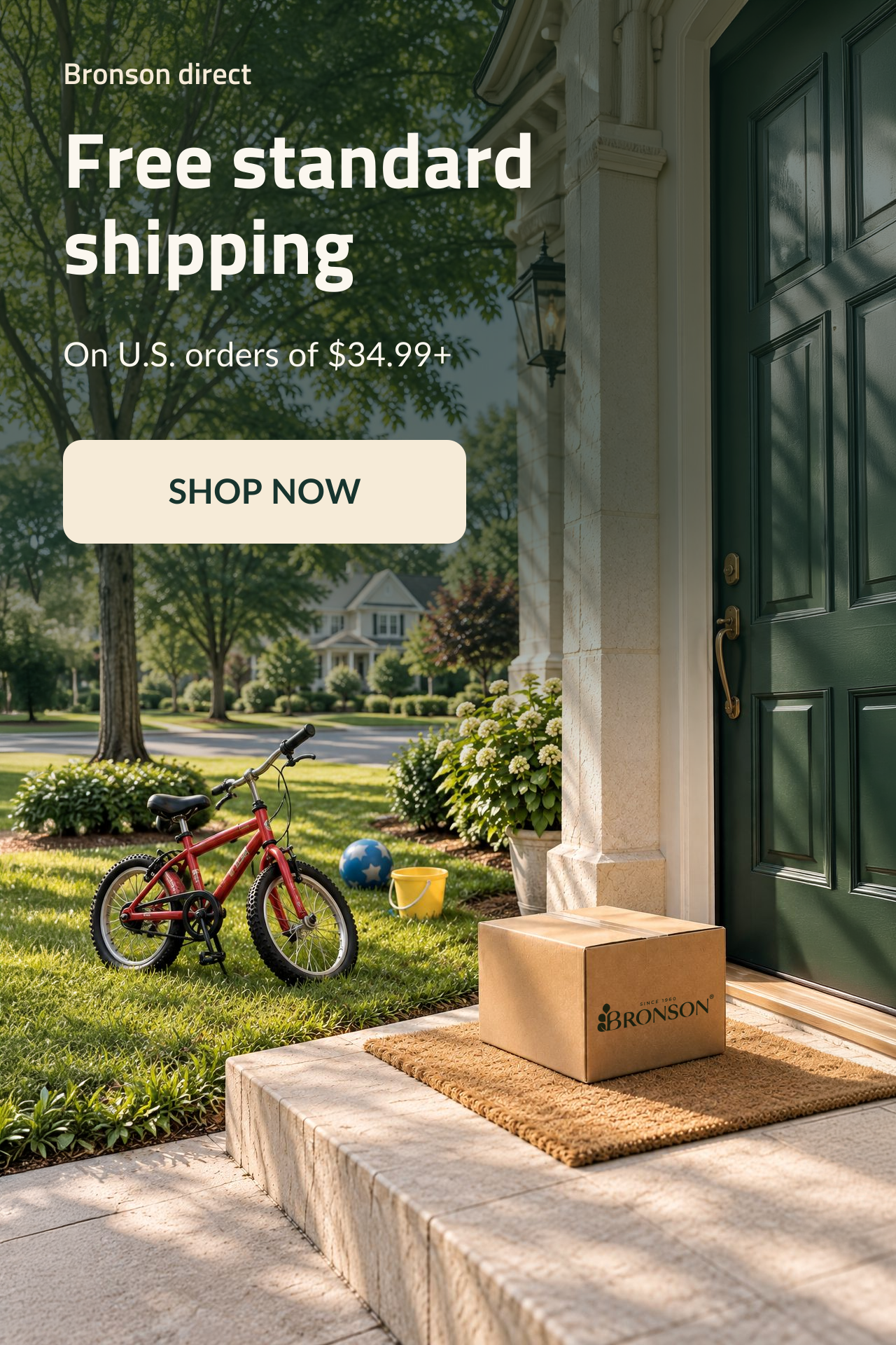 Bronson Direct. Free Standard Shipping on U.S. Orders of $34.99+