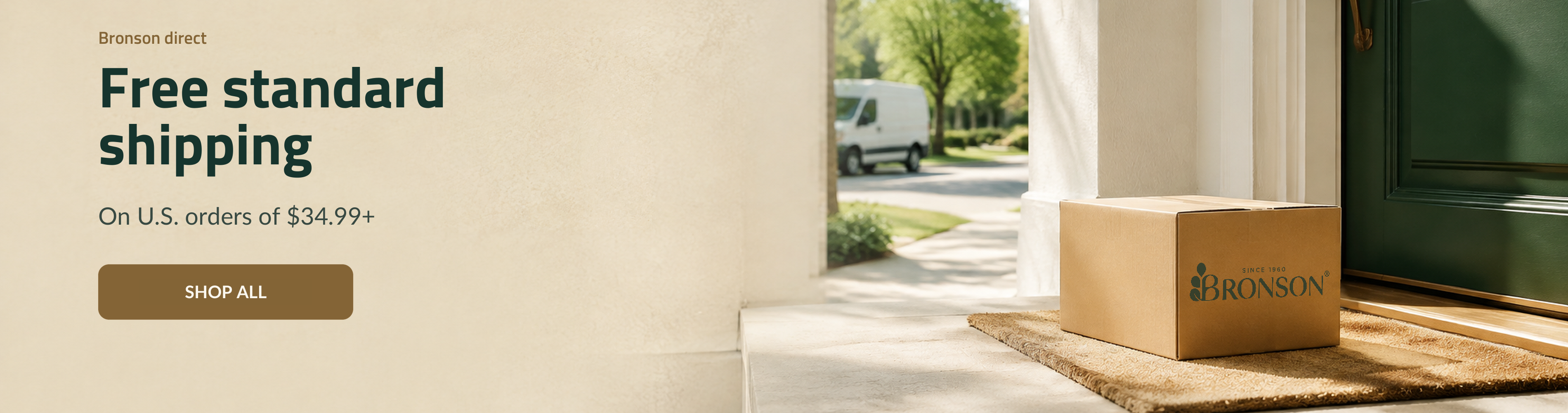 Bronson Direct. Free Standard Shipping on U.S. Orders of $34.99+