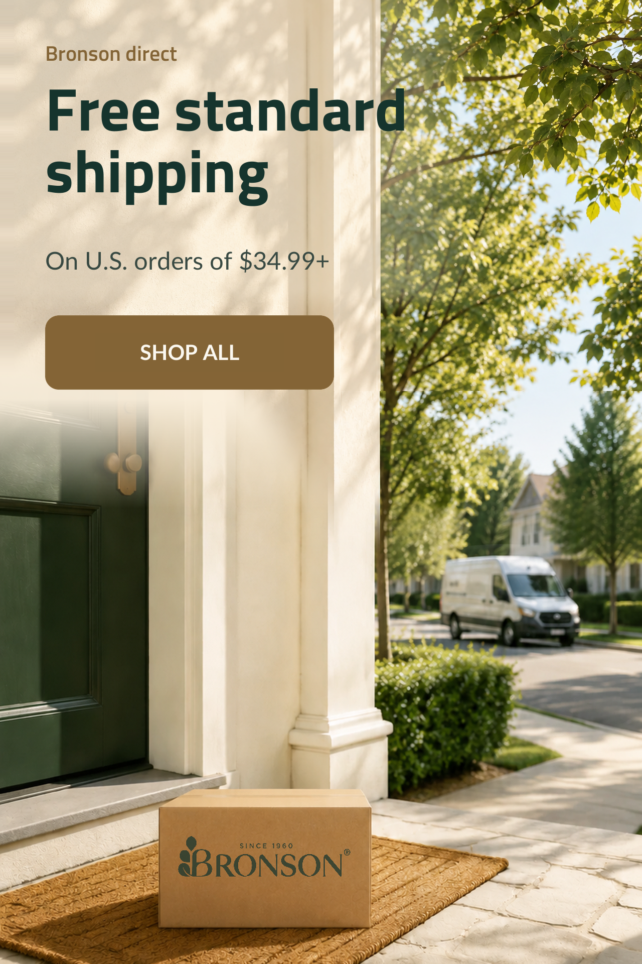 Bronson Direct. Free Standard Shipping on U.S. Orders of $34.99+