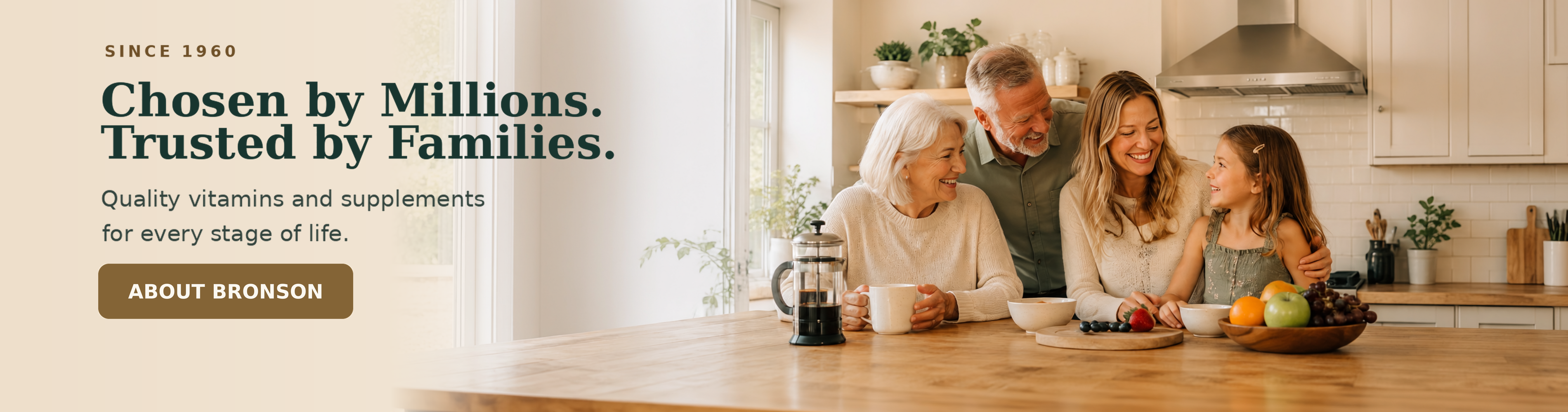 Since 1960. Chosen by Millions. Trusted by Families. Quality vitamins and supplements for every stage of life.