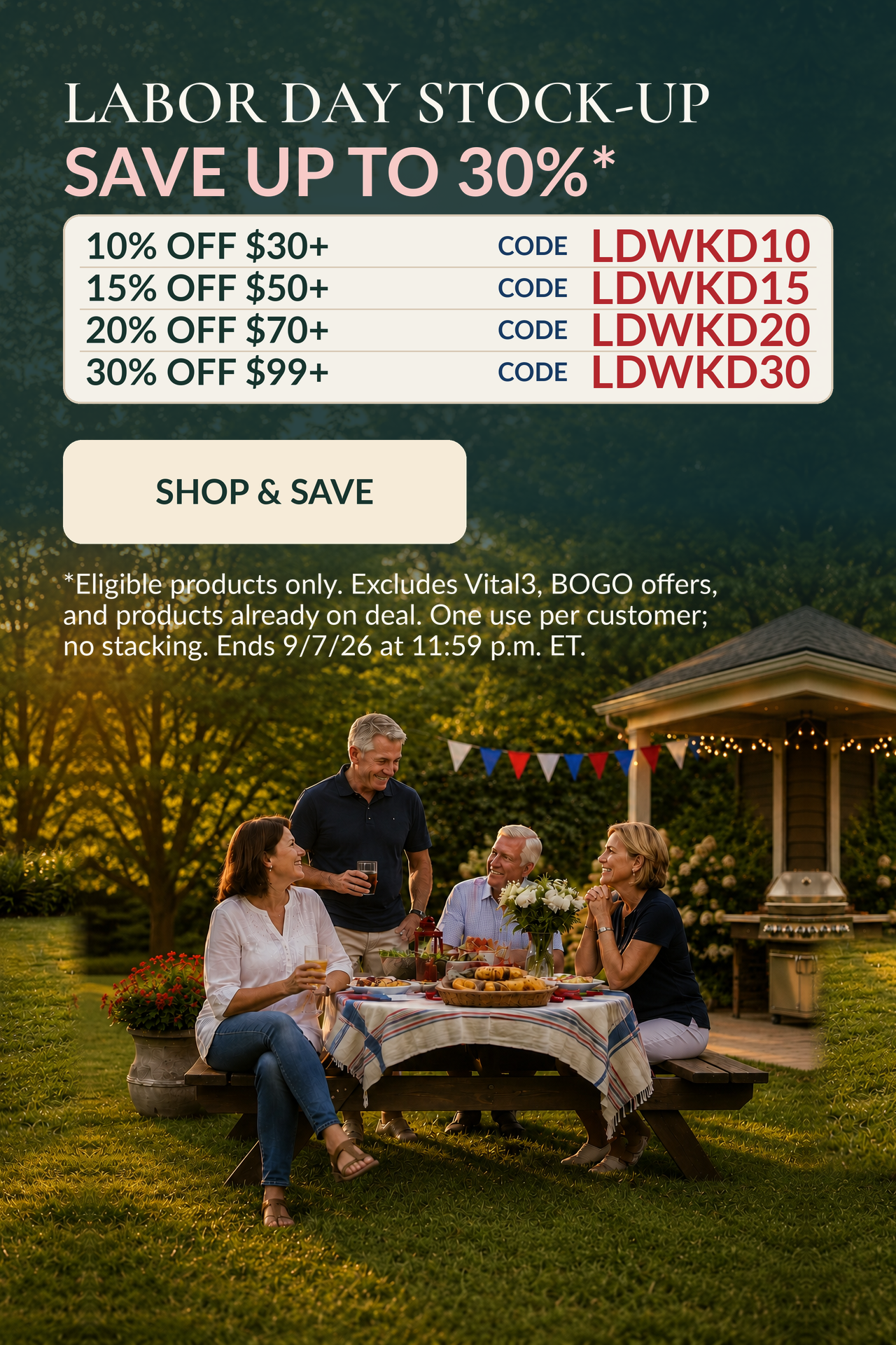 Labor Day Weekend
Labor Day Stock-Up
Save Up to 30%*
The more you stock up, the more you save.
10% OFF $30 with code: LDWKD10
15% OFF $50 with code: LDWKD15
20% OFF $70 with code: LDWKD20
30% OFF $99 with code: LDWKD30
Use the code that matches your cart total.