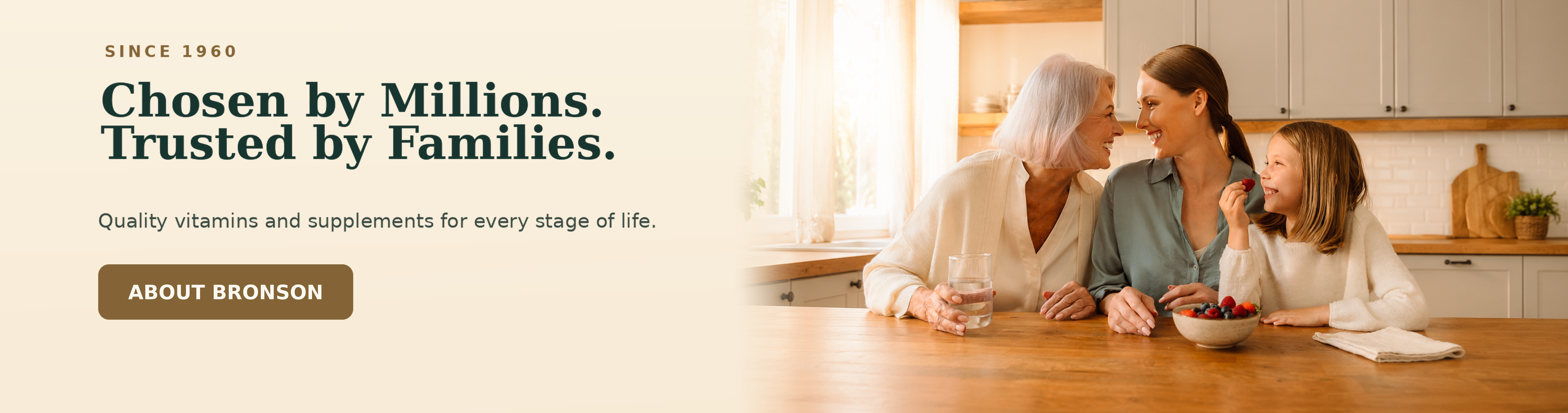 Since 1960. Chosen by Millions. Trusted by Families. Quality vitamins and supplements for every stage of life.