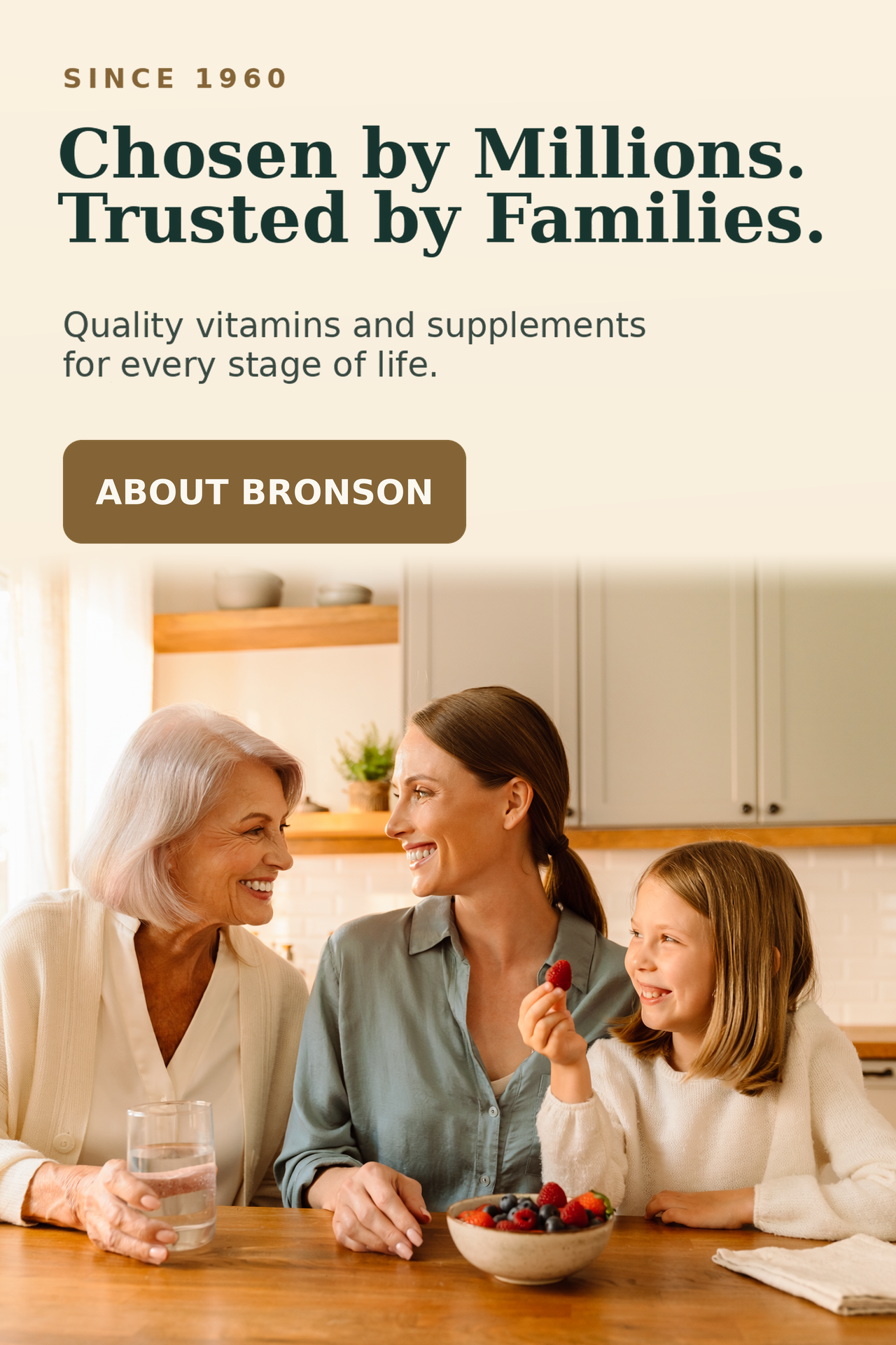 Since 1960. Chosen by Millions. Trusted by Families. Quality vitamins and supplements for every stage of life.