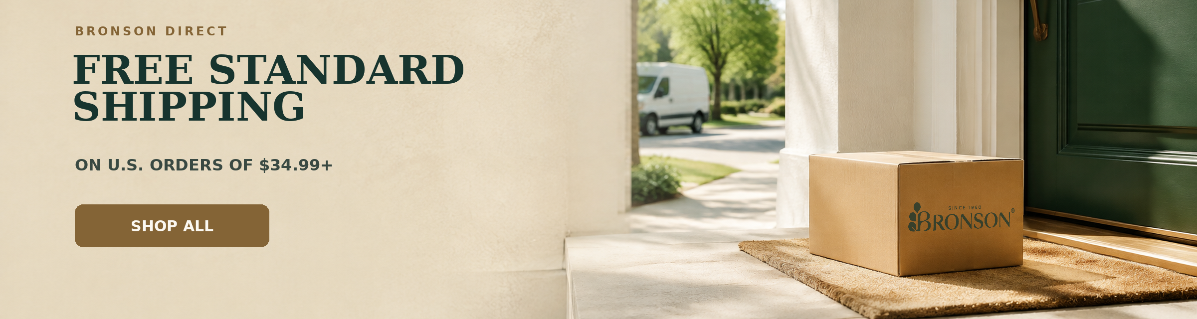 Bronson Direct. Free Standard Shipping on U.S. Orders of $34.99+