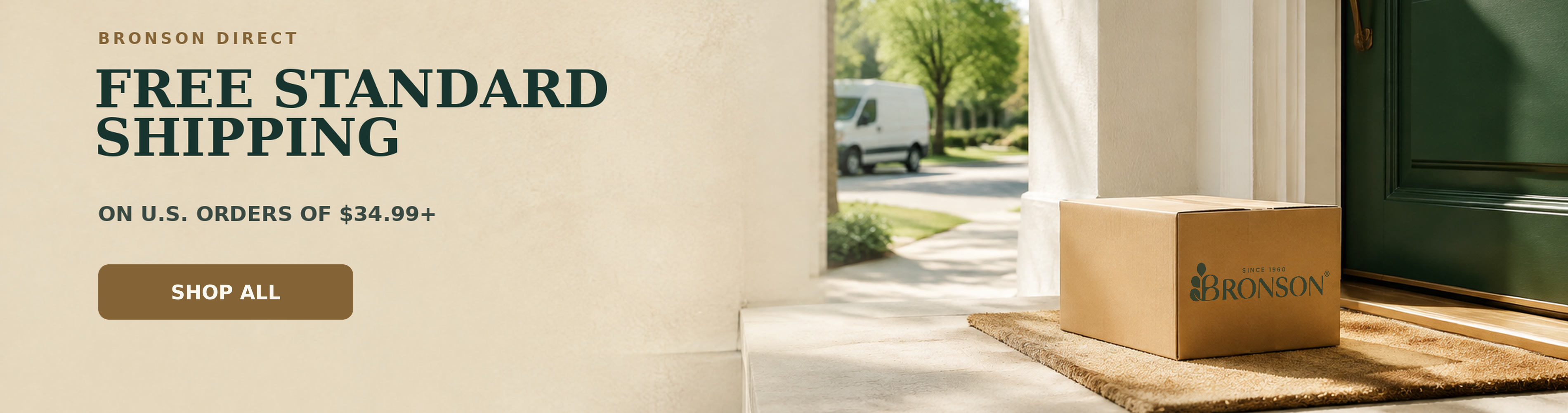 Bronson Direct. Free Standard Shipping on U.S. Orders of $34.99+
