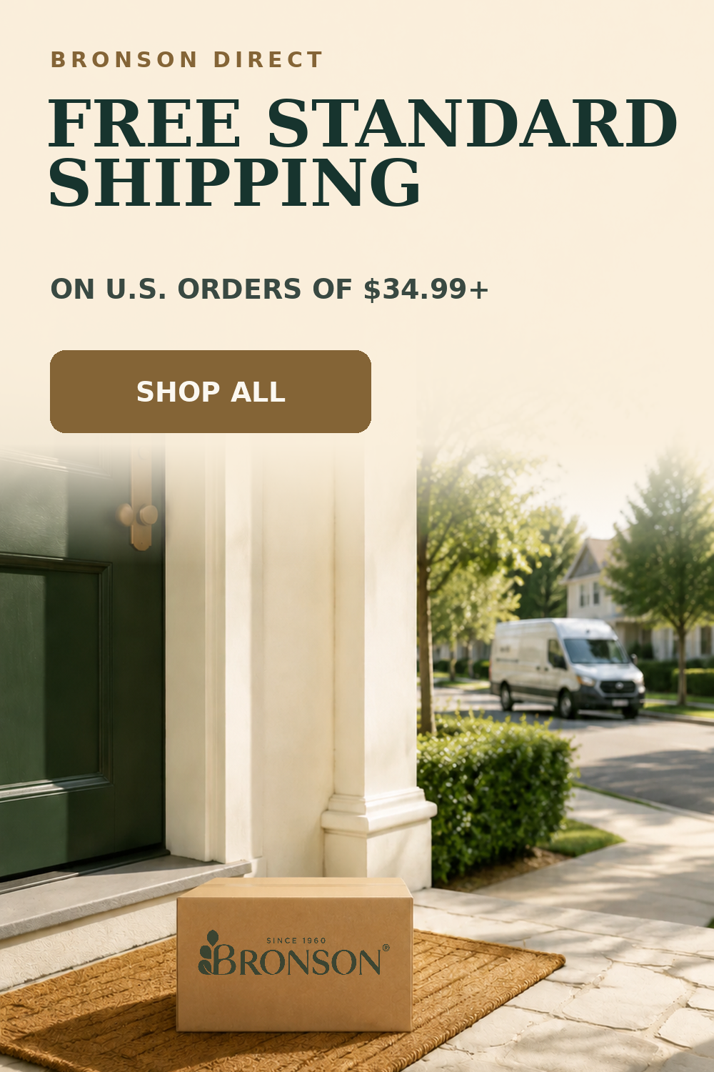 Bronson Direct. Free Standard Shipping on U.S. Orders of $34.99+